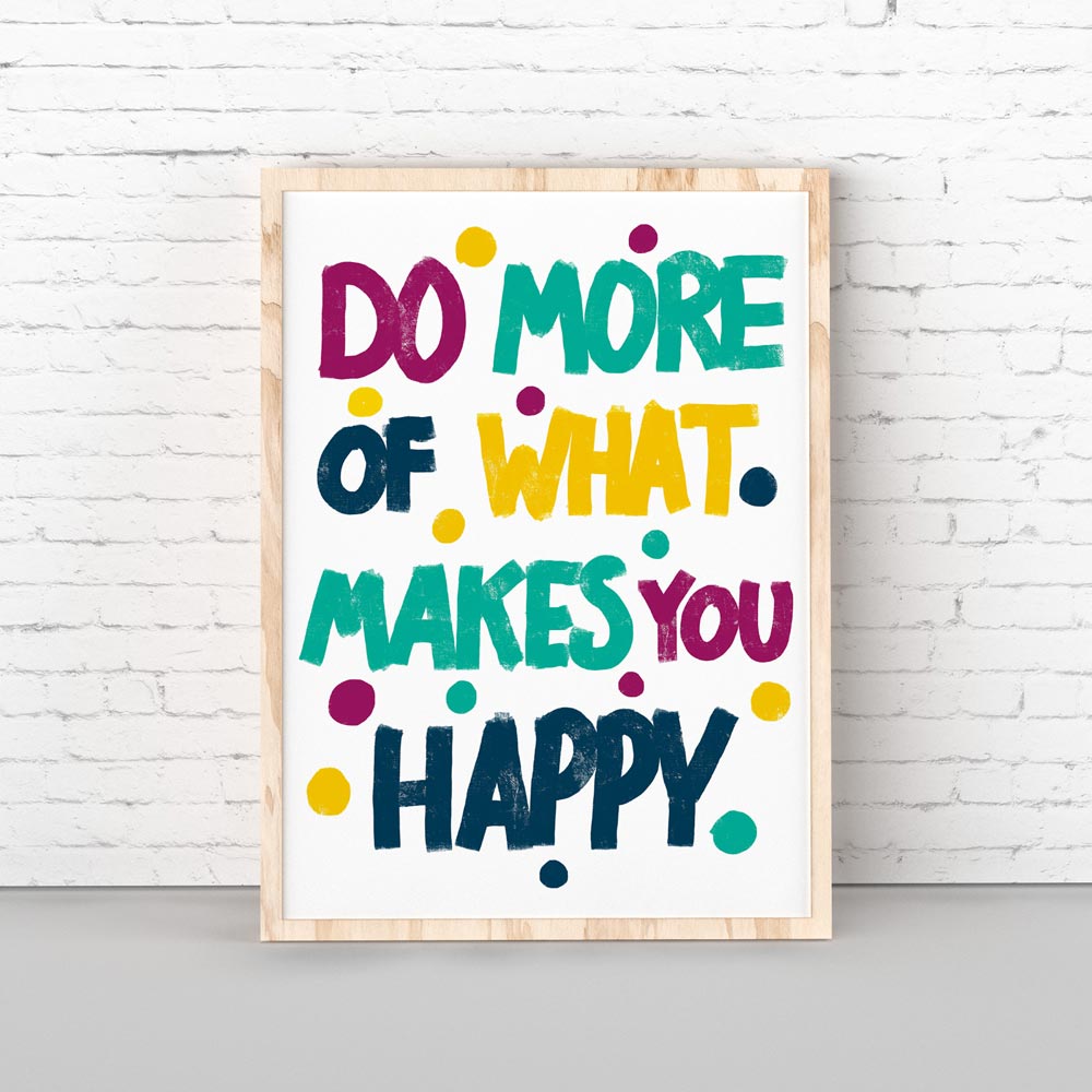 Do more of makes you happy art print